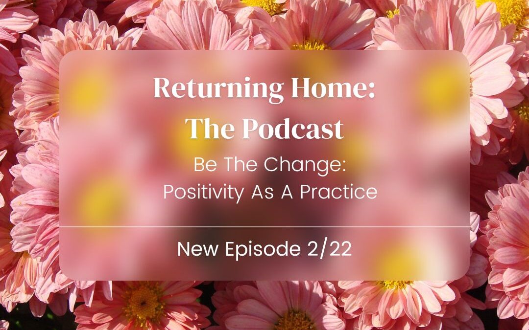 Be The Change: Positivity As A Practice