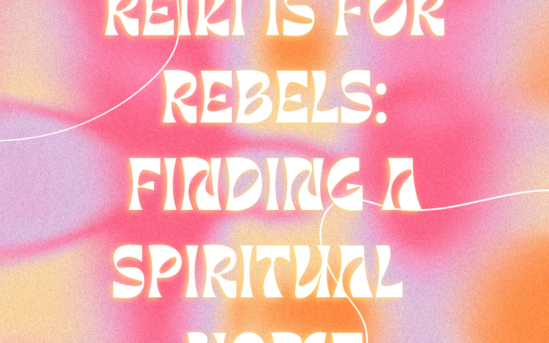 Reiki is for Rebels: Finding a Spiritual Home