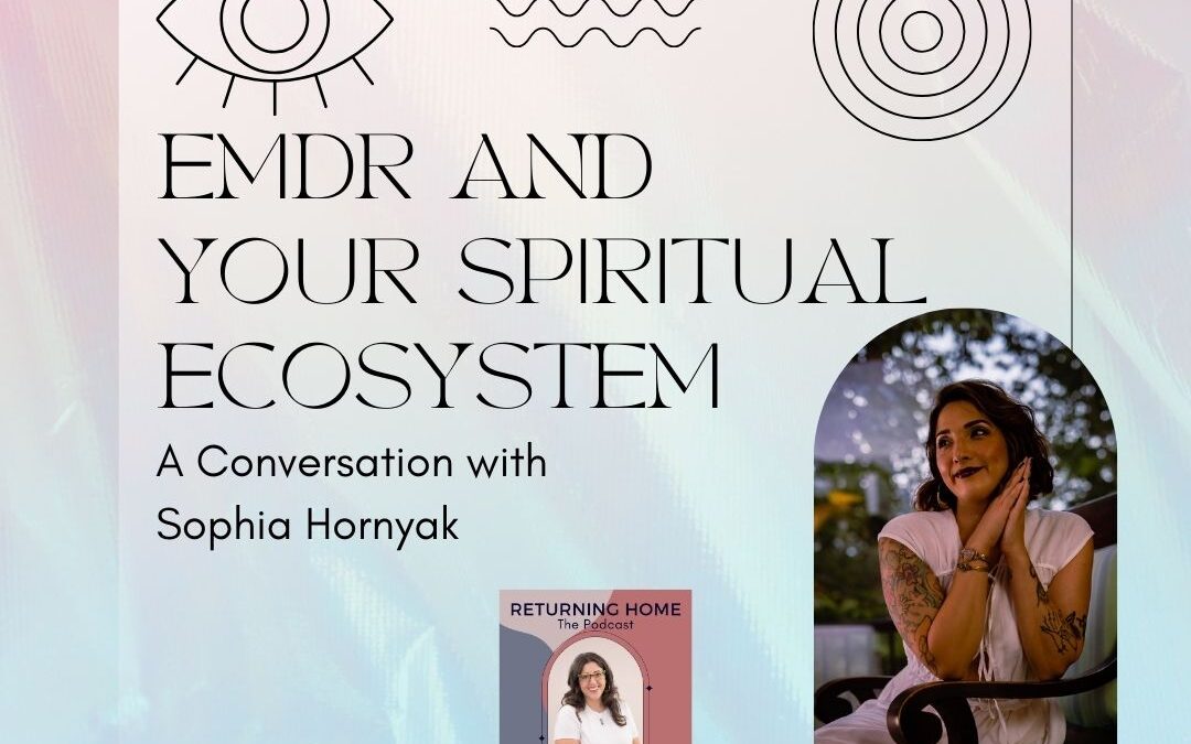 EMDR and Your Spiritual Ecosystem: A Conversation with Sophia Hornyak