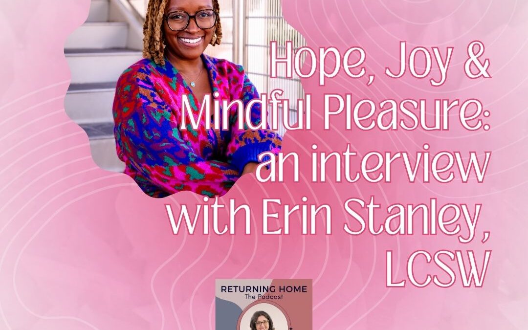 Hope, Joy & Mindful Pleasure: an interview with Erin Stanley, LCSW